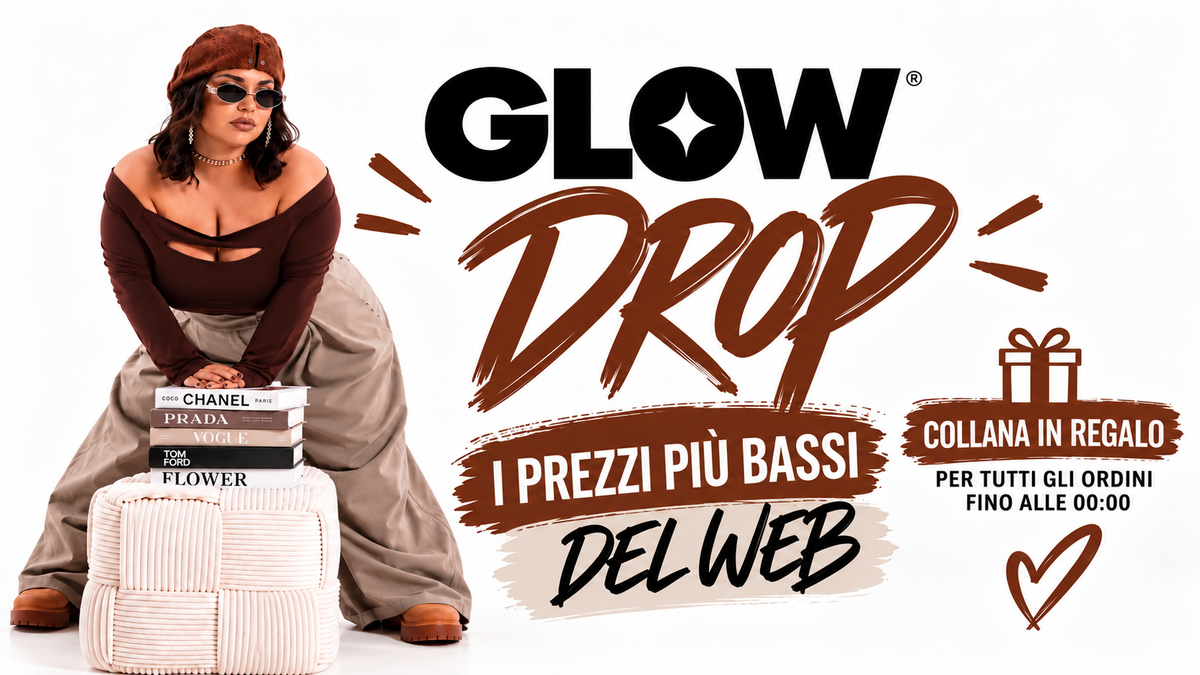 Glow Drop — scopri i nuovi arrivi